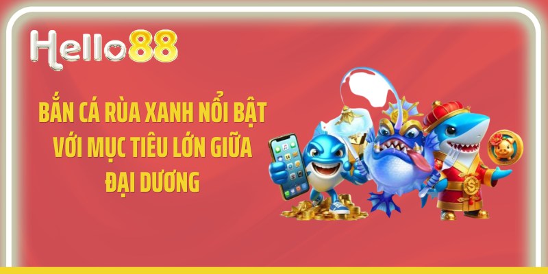 Bắn cá rùa xanh nổi bật với mục tiêu lớn giữa đại dương