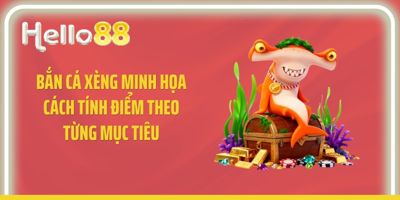 Bắn cá xèng minh họa cách tính điểm theo từng mục tiêu