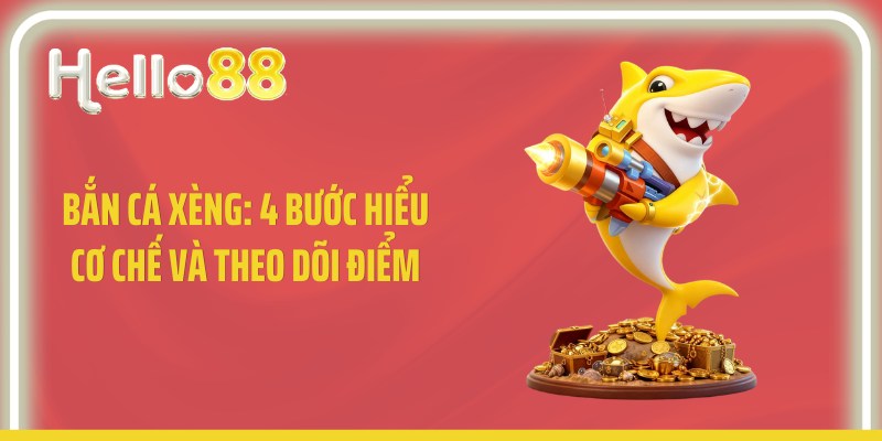 Bắn Cá Xèng: 4 Bước Hiểu Cơ Chế Và Theo Dõi Điểm