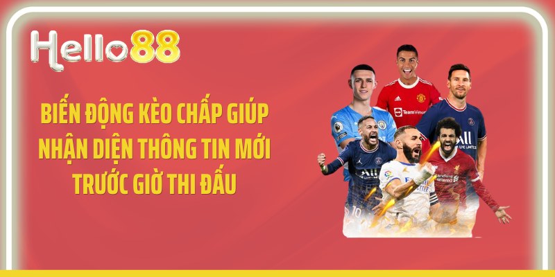 Biến động kèo chấp giúp nhận diện thông tin mới trước giờ thi đấu
