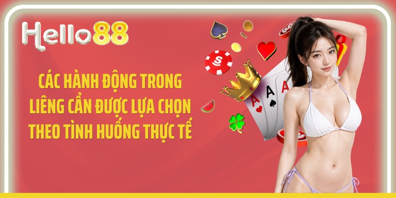 Các hành động trong liêng cần được lựa chọn theo tình huống thực tế