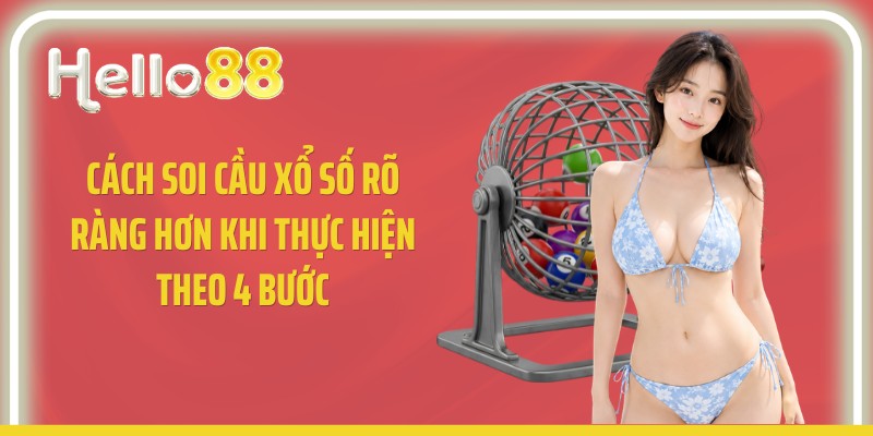 Cách soi cầu xổ số rõ ràng hơn khi thực hiện theo 4 bước