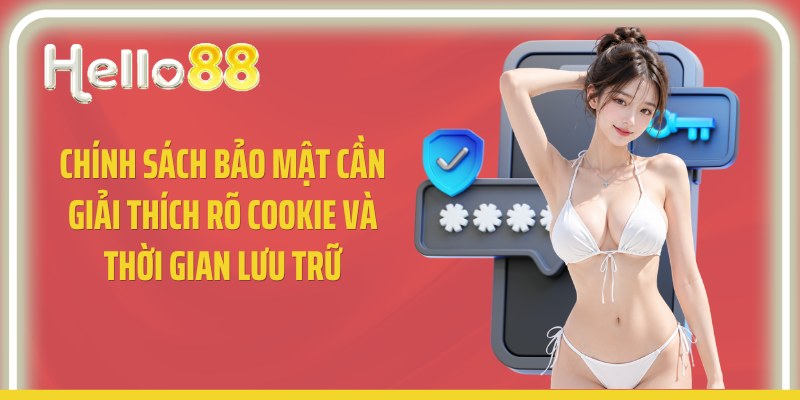 Chính sách bảo mật cần giải thích rõ cookie và thời gian lưu trữ