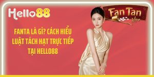 Fanta Là Gì? Cách Hiểu Luật Tách Hạt Trực Tiếp Tại Hello88