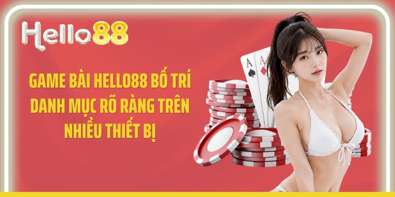Game bài Hello88 bố trí danh mục rõ ràng trên nhiều thiết bị