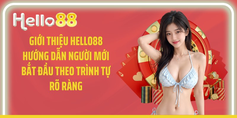 Giới thiệu Hello88 hướng dẫn người mới bắt đầu theo trình tự rõ ràng