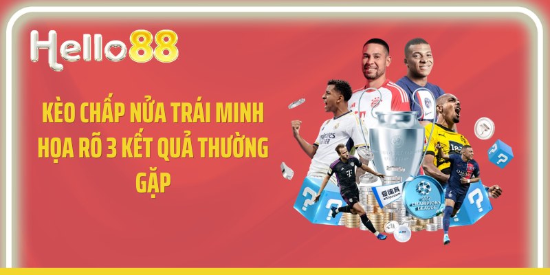 Kèo chấp nửa trái minh họa rõ 3 kết quả thường gặp