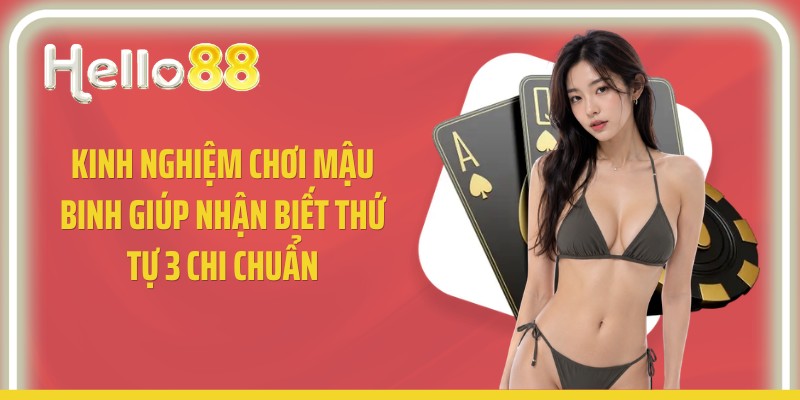 Kinh nghiệm chơi mậu binh giúp nhận biết thứ tự 3 chi chuẩn