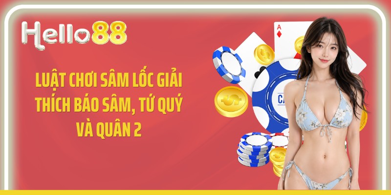 Luật chơi sâm lốc giải thích báo sâm, tứ quý và quân 2
