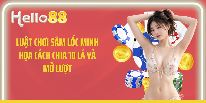 Luật chơi sâm lốc minh họa cách chia 10 lá và mở lượt