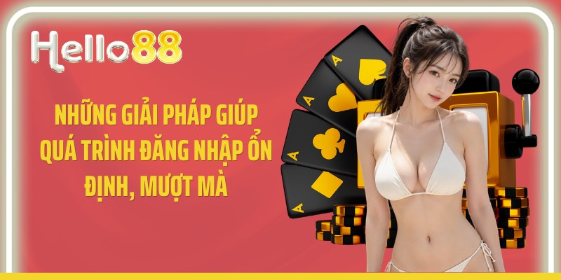 Những giải pháp giúp quá trình đăng nhập ổn định, mượt mà