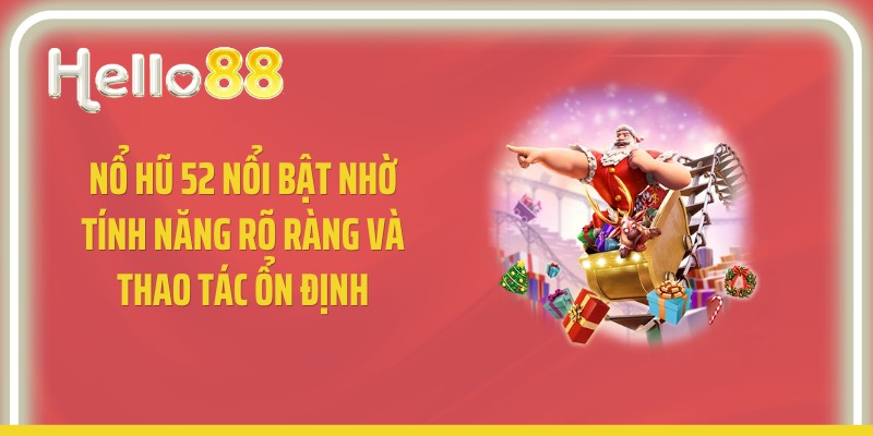 Nổ hũ 52 nổi bật nhờ tính năng rõ ràng và thao tác ổn định