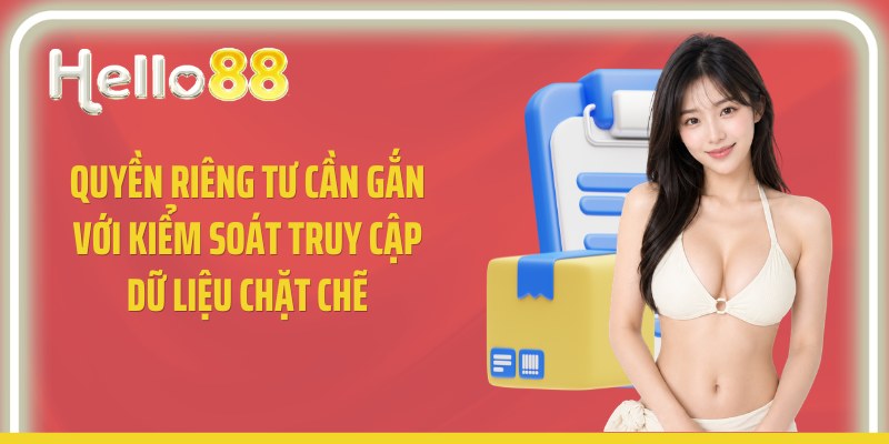 Quyền riêng tư cần gắn với kiểm soát truy cập dữ liệu chặt chẽ