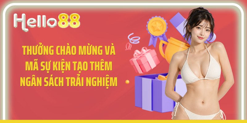 Thưởng chào mừng và mã sự kiện tạo thêm ngân sách trải nghiệm