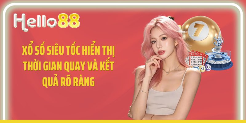 Xổ số siêu tốc hiển thị thời gian quay và kết quả rõ ràng
