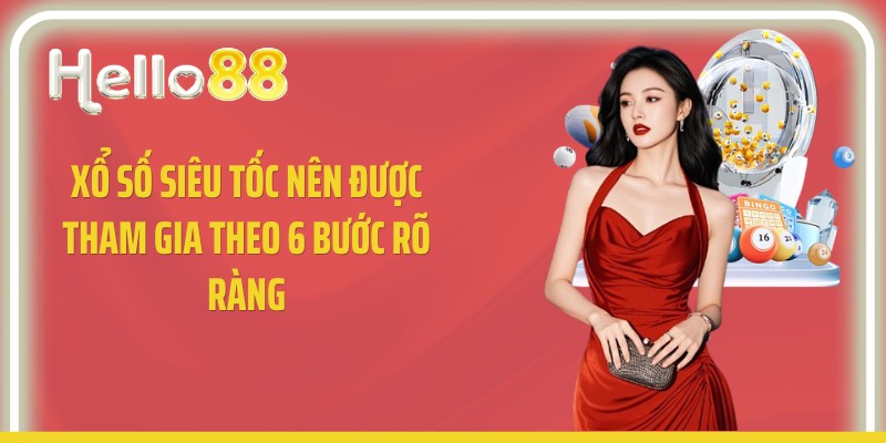 Xổ số siêu tốc nên được tham gia theo 6 bước rõ ràng